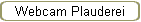 Webcam Plauderei