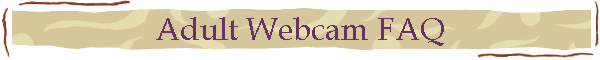 Adult Webcam FAQ