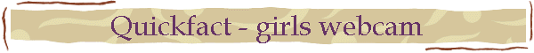 Quickfact - girls webcam