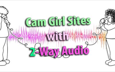 [ANSWERED] Which Cam Girl sites have 2-way audio?