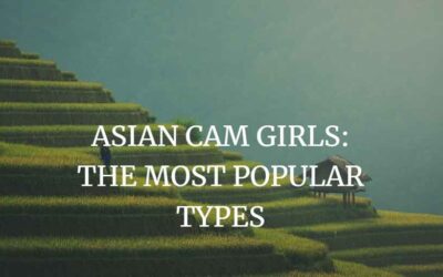 Asian Cam Girls: The most popular types