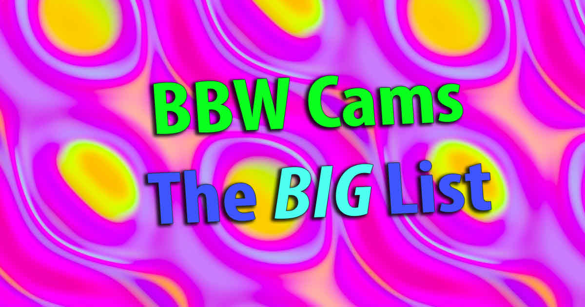 BBW Cam: Heavy Weights of the Cam Girl World