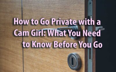 How to Go Private with a Cam Girl: What You Need to Know Before You Go