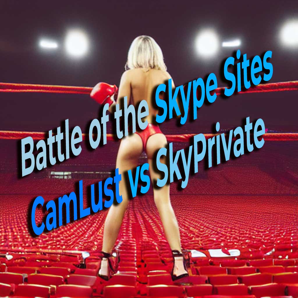 Camlust vs Skyprivate: Battle of the Skype Cam Girl Sites