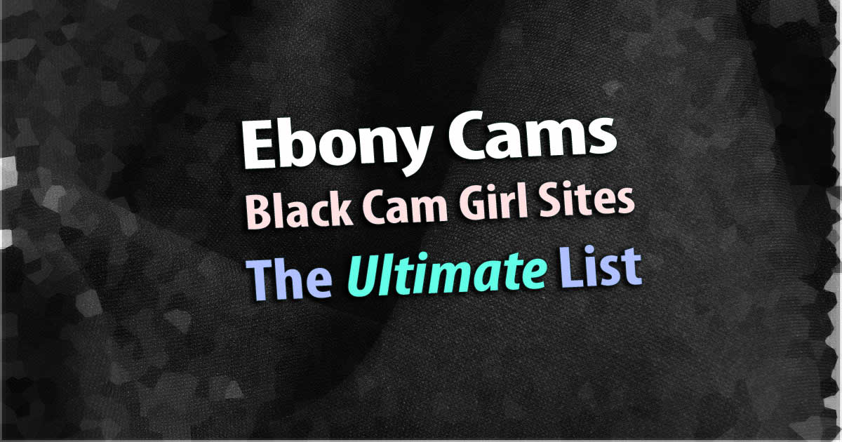 Ebony Cams: Black IS Beautiful at these Afro-Centric Cam Girl Sites