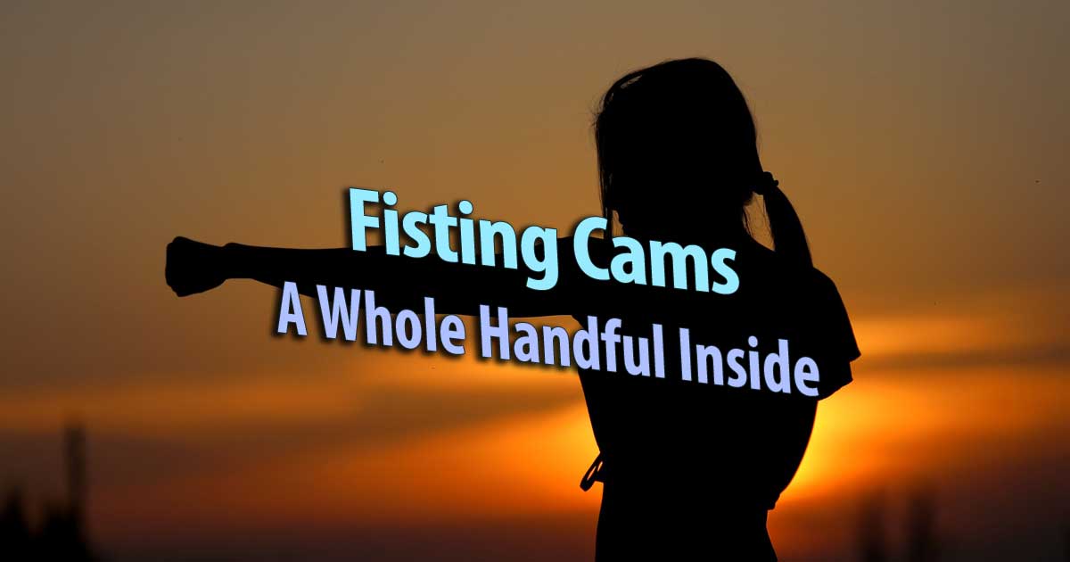 Fisting Cam Girls: Whole Hands Inside