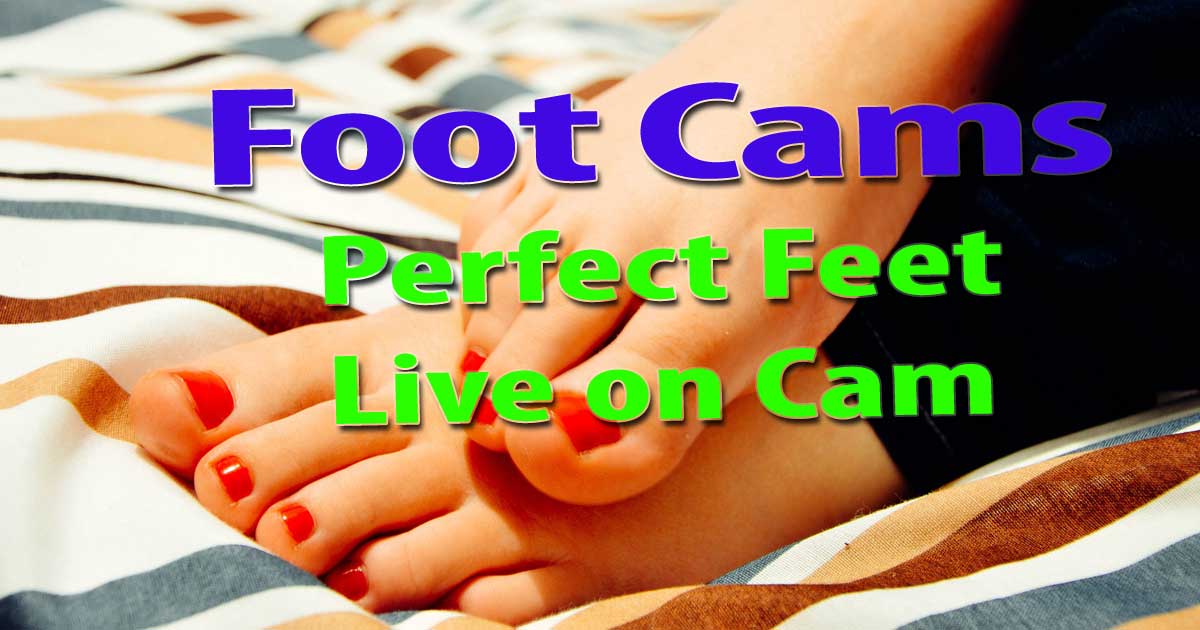 Feet Cams : Live Foot Fetish Cam Girl Sites