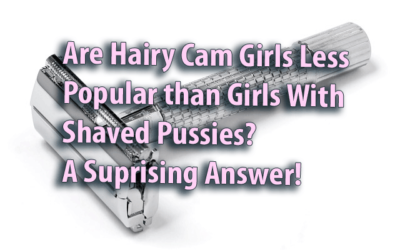 Are Hairy Cam Girls Less Popular than Girls With Shaved Pussies? A Surprising Answer!