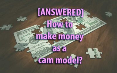[ANSWERED] How to make money as a cam model?