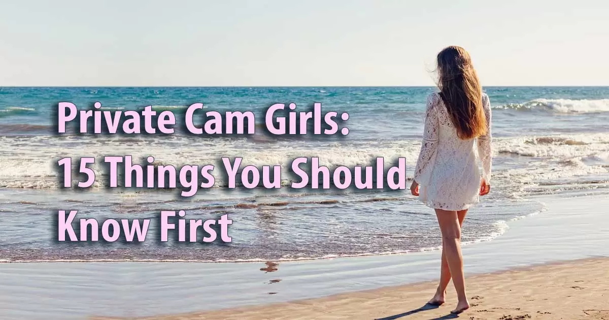 Private Cam Girls: 15 Things You Should Know First