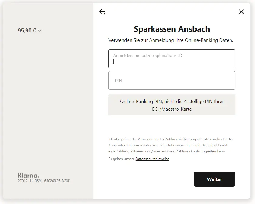 Sparkassen Ansbach
Verwenden Sie zur Anmeldung Ihre Online-Banking Daten.
Online-Banking PIN, nicht die 4-stellige PIN Ihrer EC-/Maestro-Karte
Ich akzeptiere die Verwendung des Zahlungsinitiierungsdienstes und/oder des Kontoinformationsdienstes von Sofortüberweisung, damit die Sofort GmbH eine Zahlung initiieren und/oder auf mein Zahlungskonto zugreifen kann.