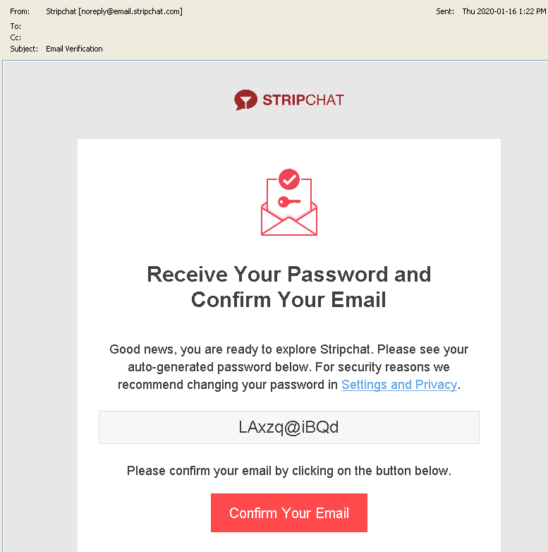 Receive Your Password and Confirm Your Email  
 
 
Good news, you are ready to explore Stripchat. Please see your auto-generated password below. For security reasons we recommend changing your password in Settings and Privacy. 



LAxzq@iBQd 


Please confirm your email by clicking on the button below. 
 
Confirm Your Email 
 
 
 
 
