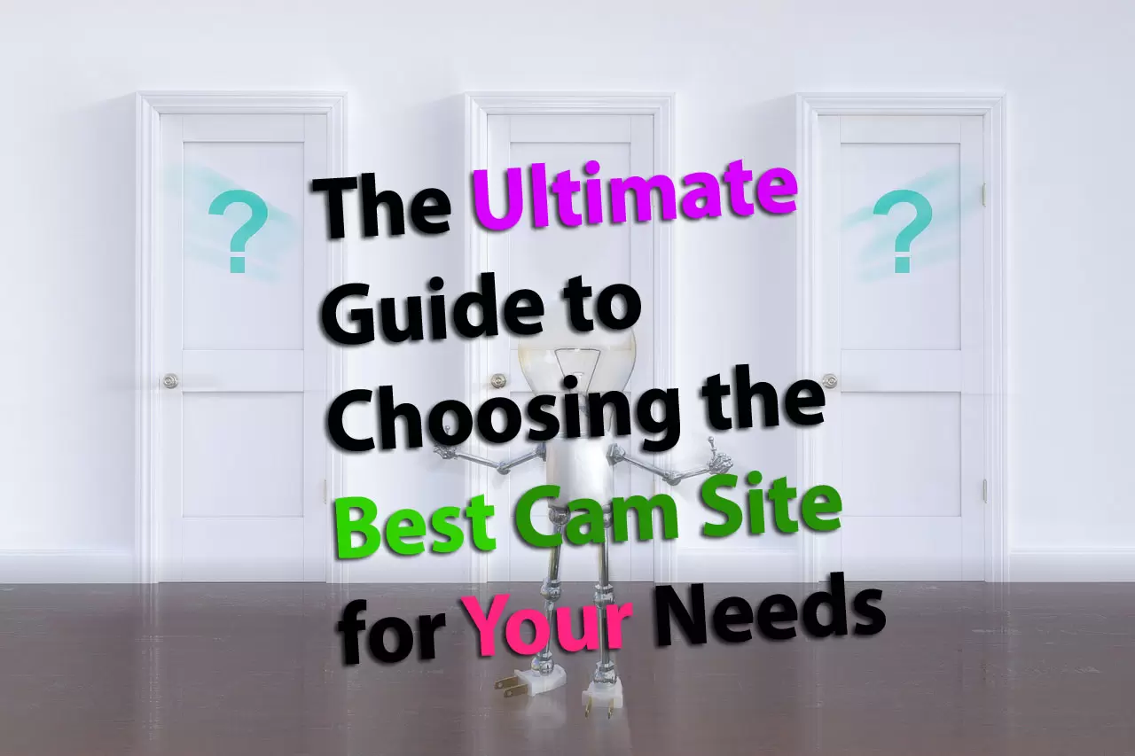 The Ultimate Guide to Choosing the Best Cam Site for Your Needs
