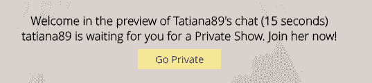 Welcome to the preview of Tatiana89's chat (15 seconds).